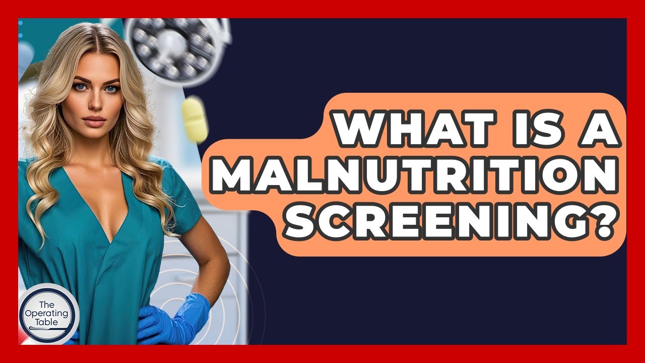 What Is A Malnutrition Screening? - The Operating Table