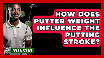 How Does Putter Weight Influence The Putting Stroke? - The Golf Xpert