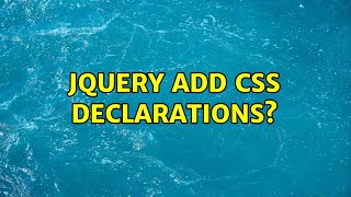 jquery add css declarations? (5 Solutions!!)