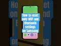 How to reset only WiFi and Bluetooth settings on Samsung