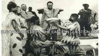 EUROPEAN HISTORY - THE EASTERN QUESTION 1815