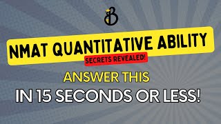 SECRETS REVEALED: Answer The NMAT Quantitative Ability in 15 Seconds or Less!