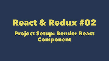 React & Redux #02. Project Setup: Render react component