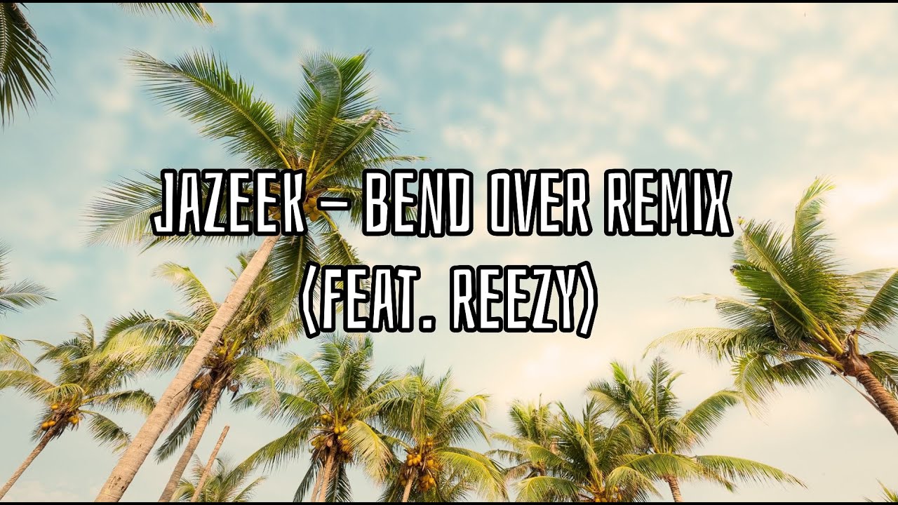 Jazeek   Bend Over Remix feat reezy Lyrics