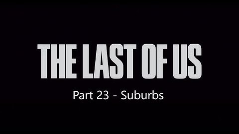 Last of Us Survivor Walkthrough 100% - Part 23 - The Suburbs