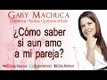 ¿Cómo saber si aun amo a mi pareja? con Gaby Machuca