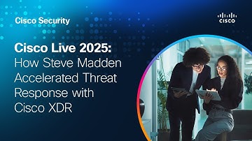 Cisco Live 2025: How Steve Madden Accelerated Threat Response with Cisco XDR