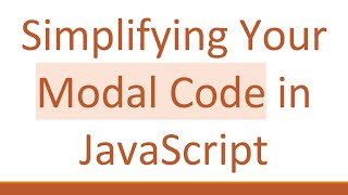 Simplifying Your Modal Code in JavaScript