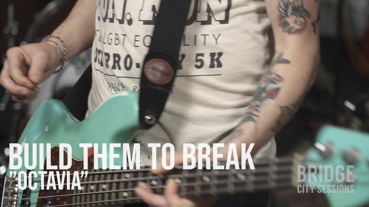 BUILD THEM TO BREAK - "Octavia" BRIDGE CITY SESSIONS