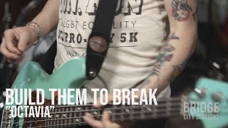 BUILD THEM TO BREAK - "Octavia" BRIDGE CITY SESSIONS