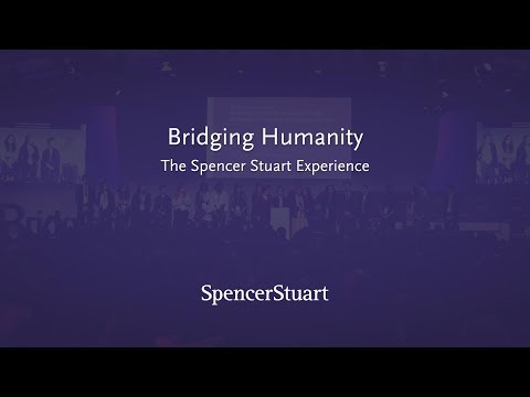 Bridging Humanity – The Spencer Stuart Experience