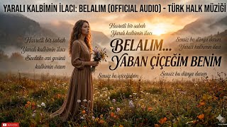 YARALI KALBİMİN İLACI: BELALIM (OFFICIAL AUDIO) - TÜRK HALK MÜZİĞİ [4K ULTRA HD] screenshot 4