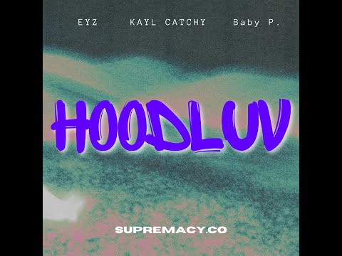 HOODLUV KAYL CATCHY X EYZ X BABY P 