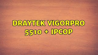 DrayTek VigorPro 5510 + IPCop