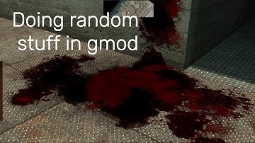 Doing random stuff gmod