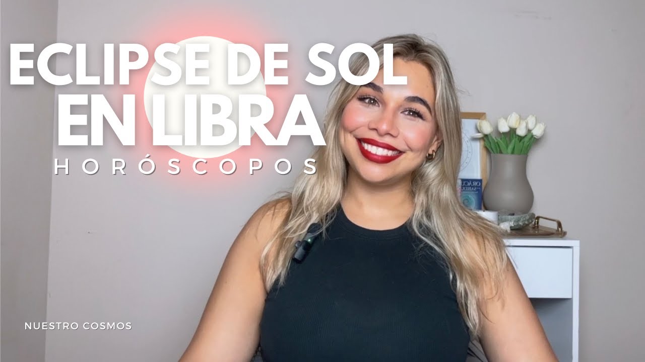 ECLIPSE DE SOL EN LIBRA + HORÓSCOPOS - YouTube