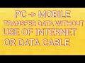 Transfer Data between PC to Mobile without using USB Data cable or Internet