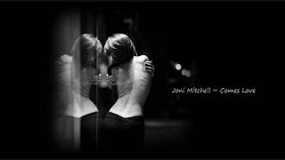 Joni Mitchell ~ Comes Love