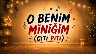 O Benim Miniğim (Çıtı Pıtı) - Sonsuz Ritim - Offical Audio 