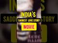 India's Saddest love story movie is here.