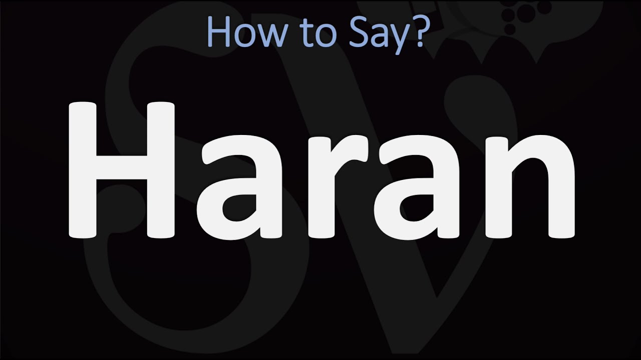 How To Pronounce Haran