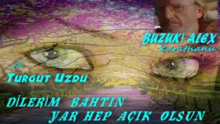 TURGUT UZDU-DİLERİM BAHTIN YAR HEP AÇIK OLSUN-MÜZİK VE BESTE SAN BUZUKİ ALEX KARATHANU