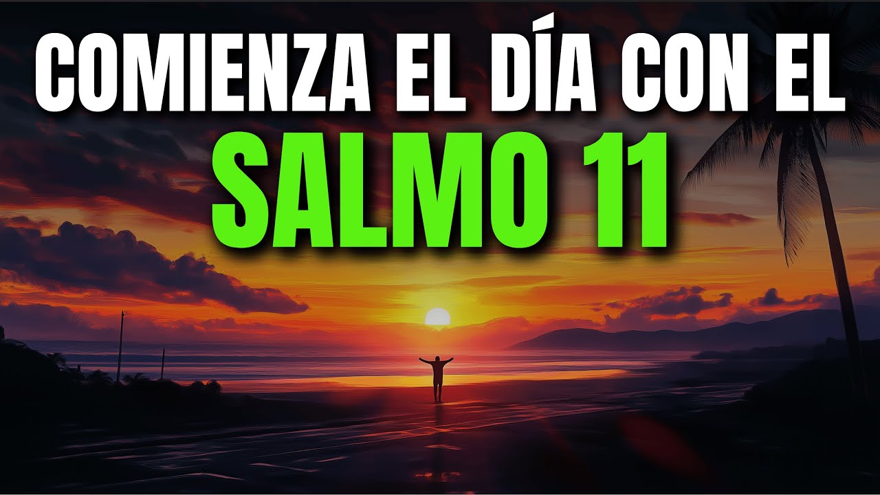 ORACIÓN DE LA MAÑANA SALMO 11 | PODEROSA ORACIÓN DE CONFIANZA EN LA ...