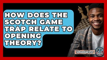 How Does The Scotch Game Trap Relate To Opening Theory? - The Board Game Xpert