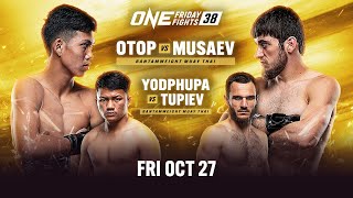 🔴 [Live In HD] ONE Friday Fights 38: Otop vs. Musaev