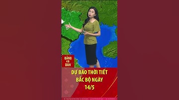 Thời tiết Bắc bộ ngày 14/5: Trời nắng nhẹ, chiều và tối có mưa rào và dông