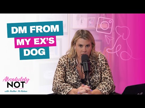 I Got a DM From My Ex's Dog | Absolutely Not w/ Heather McMahan