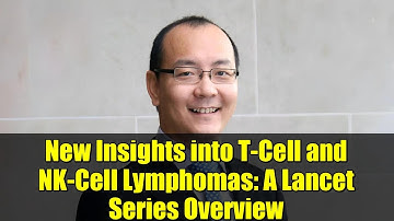 New Insights into T-Cell and NK-Cell Lymphomas: A Lancet Series Overview