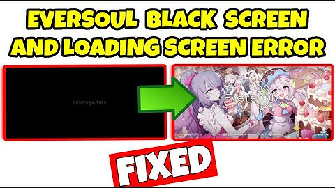 How To Fix "Black Screen And Loading Screen Error" In Eversoul In (Android & IOS)