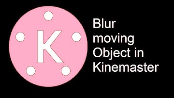 How to blur moving Object in Kinemaster