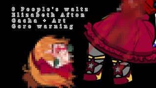 0 People's Waltz • Elizabeth Afton • Gacha + Art / Gore Warning