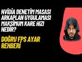 NVİDİA DENETİM MASASI ARKAPLAN UYGULAMASI MAKSİMUM KARE HIZI NEDİR? GERÇEK FPS AYARI NASIL YAPILIR?
