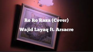 Ro Ro Raza | Full Song | Cover | Wajid Layaq ft. Arsacre | Starge De Sre Lambi