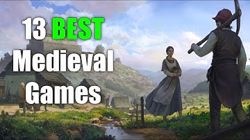 Top 13 BEST Medieval Games You Need to Try!