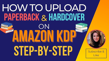 HOW TO UPLOAD A PAPERBACK AND HARDCOVER ON AMAZON KDP STEP-BY-STEP TUTORIAL