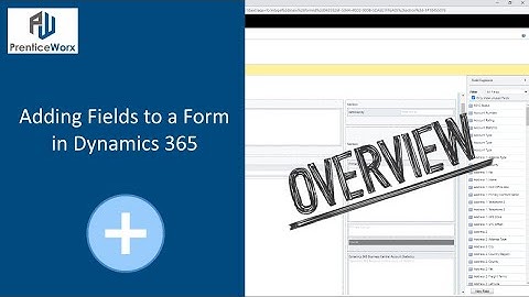 Adding Fields to a Form in Dynamics 365