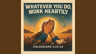 Famous Whatever You Do, Work Heartily | Colossians 3:23-24 (Scripture Memory Song) Wealth
