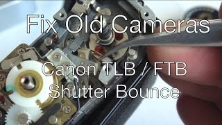 Fix Old Cameras: Canon TLB / FTB Shutter Bounce