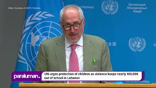 UN urges protection of children as violence keeps nearly 100,000 out of school in Lebanon