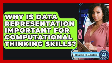 Why Is Data Representation Important For Computational Thinking Skills? - Safe AI for The Classroom