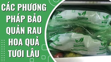 Các phương pháp bảo quản rau hoa quả tươi lâu cho các cửa hàng, siêu thị 😍😍😍