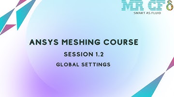 ANSYS Meshing Full Free Course, Session 1.2: Global Settings