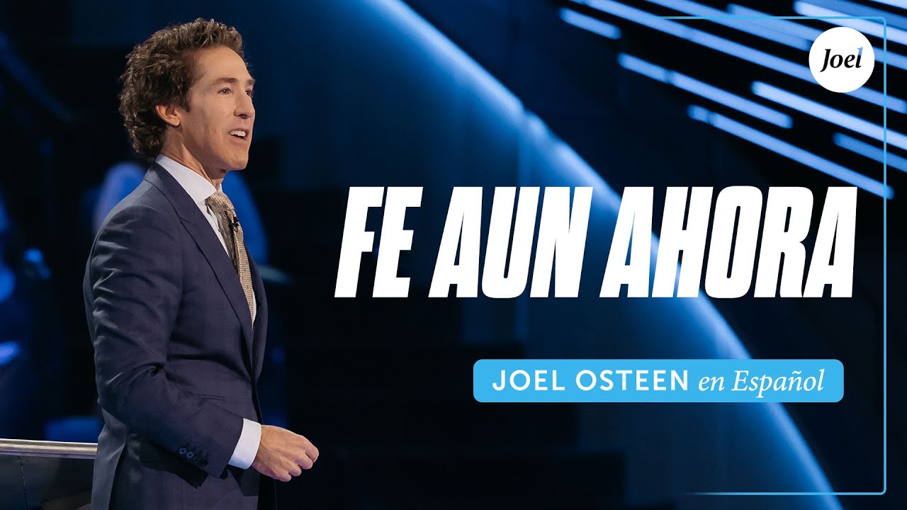 Fe aun ahora | Joel Osteen