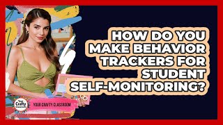 How Do You Make Behavior Trackers For Student Self-monitoring? - Your Crafty Classroom