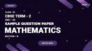 CBSE Class - 12 | Maths | Term 2 | Sample Question Paper |  Section -B | Part 1