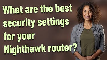 What are the best security settings for your Nighthawk router?